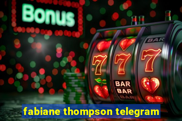 fabiane thompson telegram